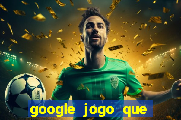 google jogo que ganha dinheiro de verdade